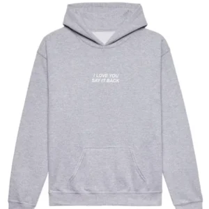I Love You Say It Back Gray Hoodie