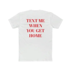 Text me When You Get Home T Shirt White & Red