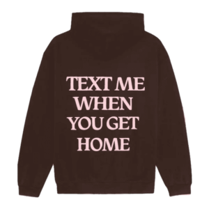 Text Me When You Get Home Hoodie Brown