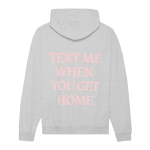 Text Me When You Get Home Hoodie Grey