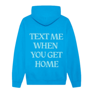 Text Me When You Get Home Hoodie Blue