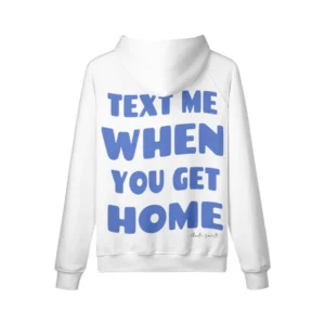 TEXT ME WHEN YOU GET HOME HOODIE IN WHITE